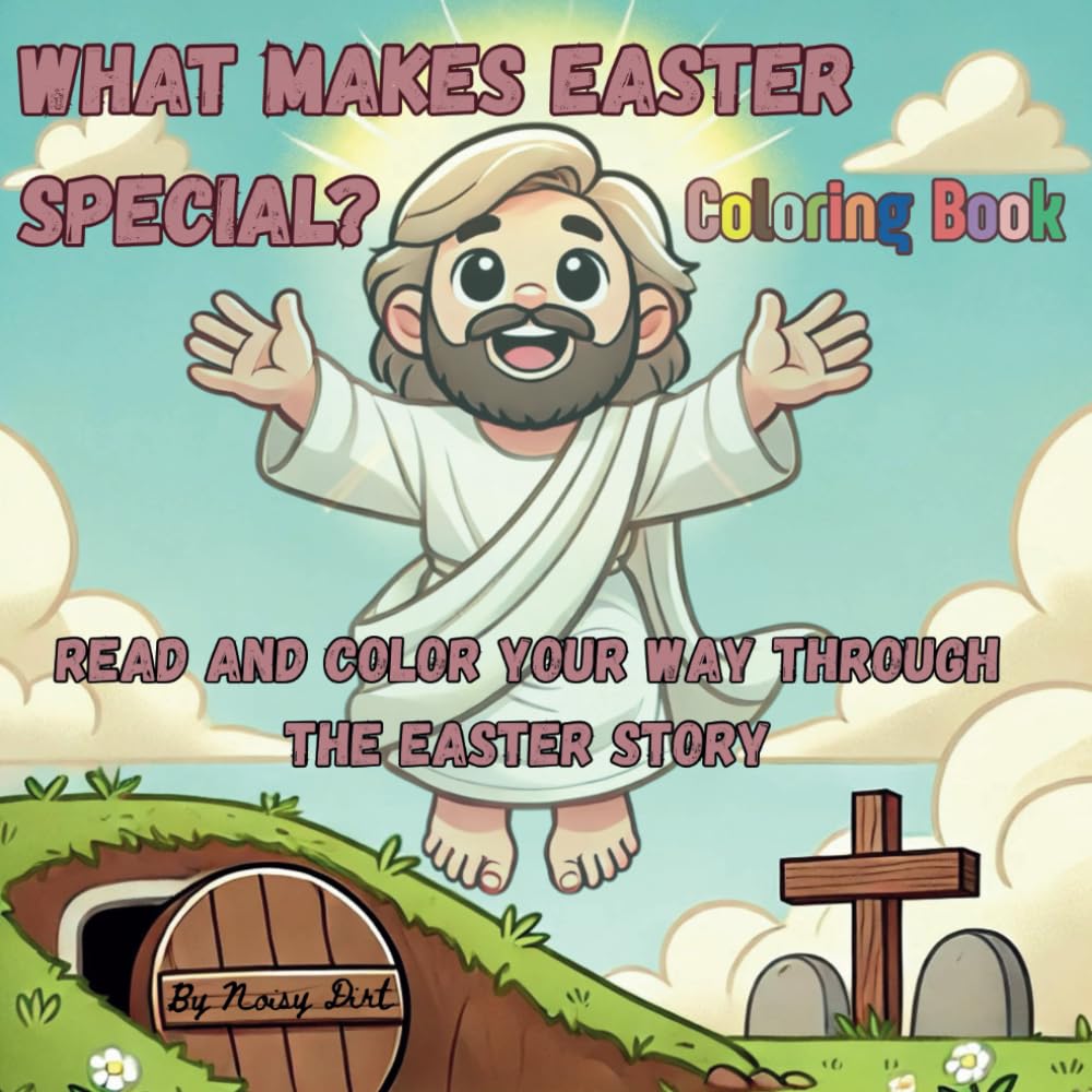 What makes Easter special? Coloring Book: Read and color your way through the Easter Bible story with references to scripture to help you along the way